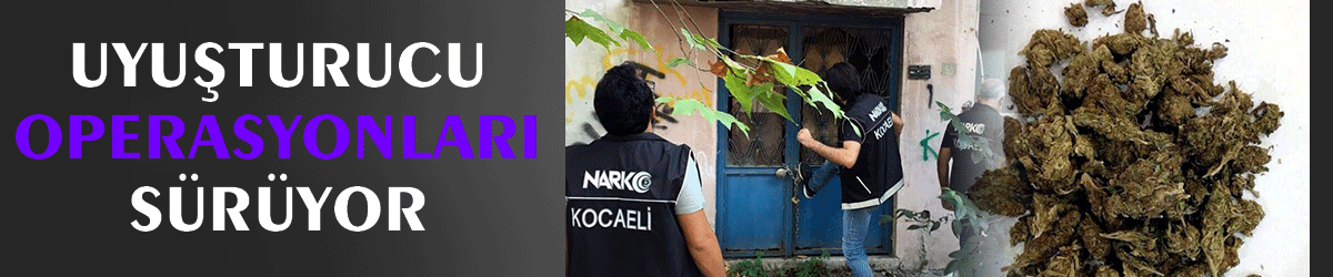 Uyuşturucu operasyonları sürüyor