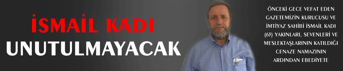 İsmail Kadı unutulmayacak