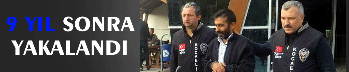 9 yıl sonra yakalandı