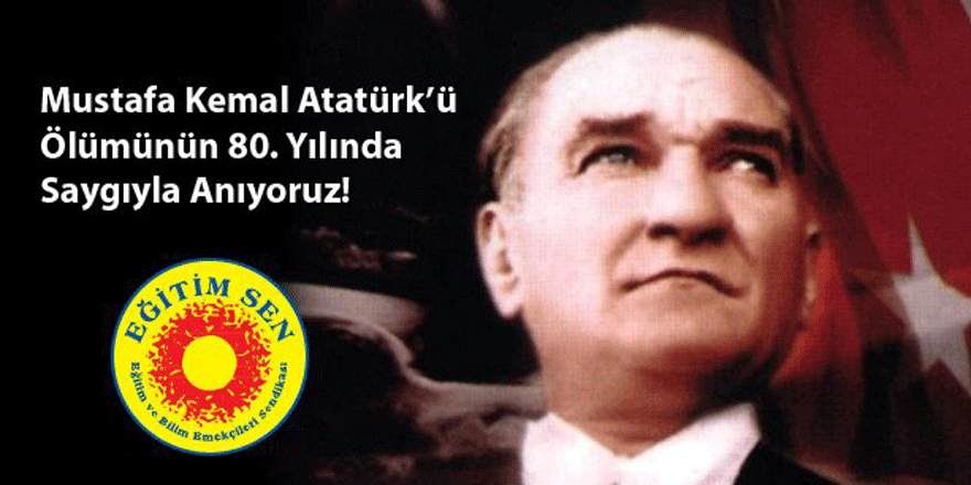 “Mustafa Kemal Atatürk’ü Saygıyla Anıyoruz”