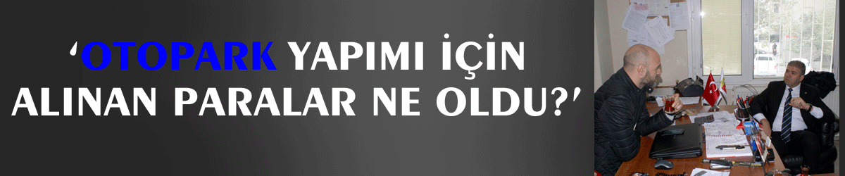 ‘Otopark yapımı için alınan paralar ne oldu?’