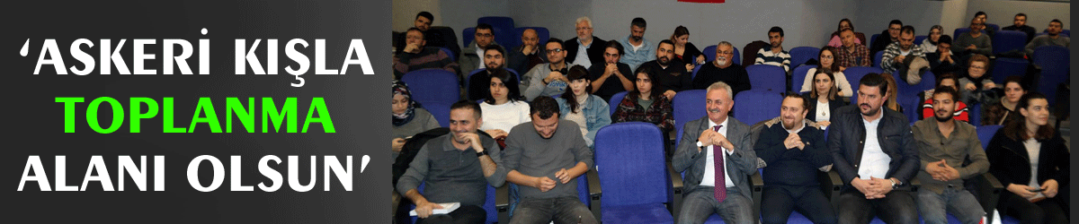 ‘Askeri kışla toplanma alanı olsun’