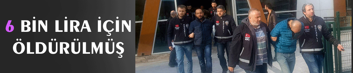 6 bin lira için öldürülmüş   