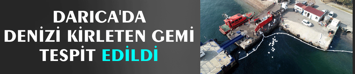 Darıca'da denizi kirleten gemi tespit edildi