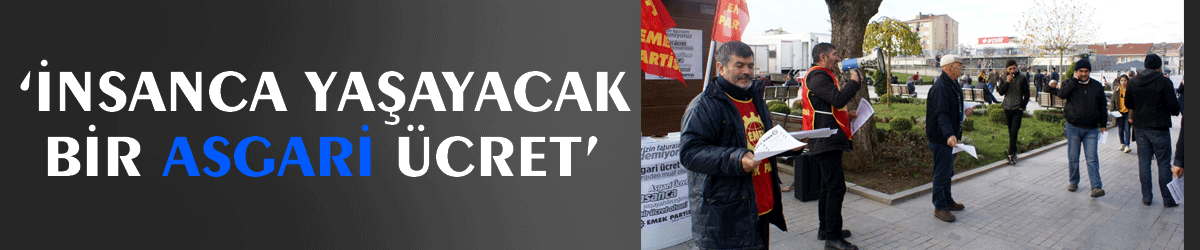‘İnsanca yaşayacak bir asgari ücret’