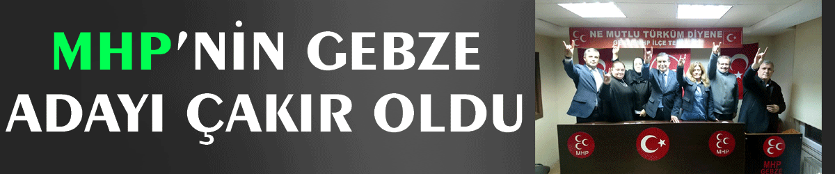 MHP’nin Gebze adayı Çakır oldu