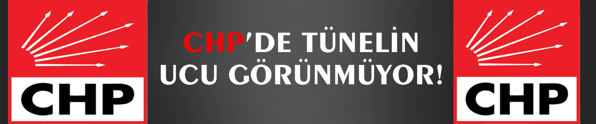 CHP’de tünelin ucu görünmüyor!