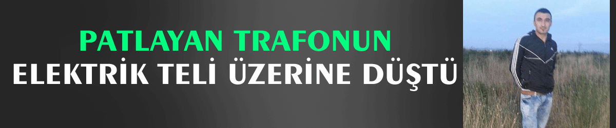 Patlayan trafonun elektrik teli üzerine düştü