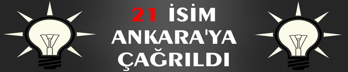 21 isim Ankara'ya çağrıldı