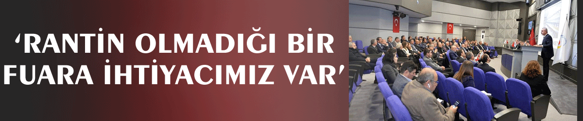‘Rantın olmadığı bir fuara ihtiyacımız var’