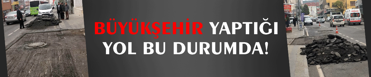 Büyükşehir yaptığı yol bu durumda!