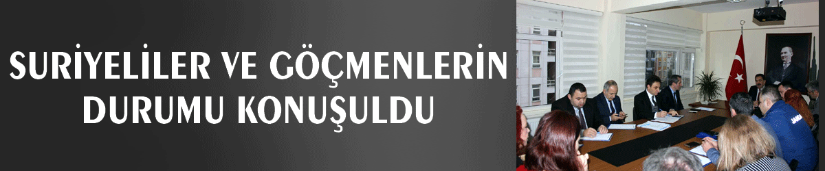 Suriyeliler ve göçmenlerin durumu konuşuldu