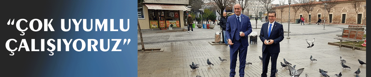 “Çok uyumlu çalışıyoruz”