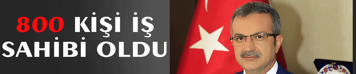 800 kişi iş sahibi oldu