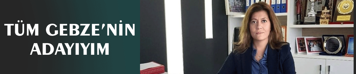 Tüm Gebze’nin adayıyım