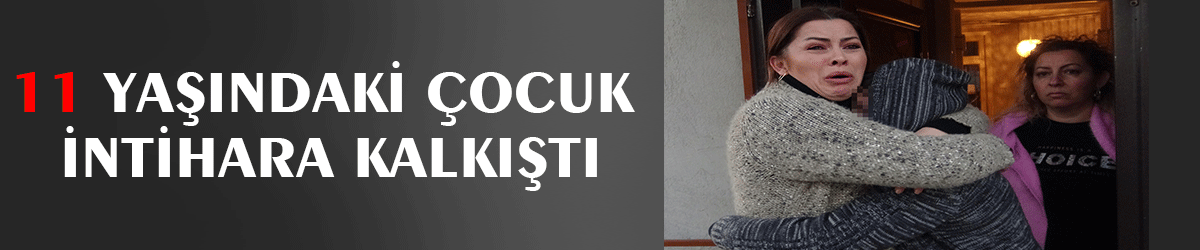11 yaşındaki çocuk intihara kalkıştı