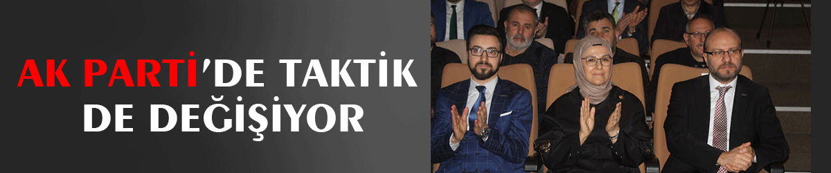 AK Parti’de taktik de değişiyor