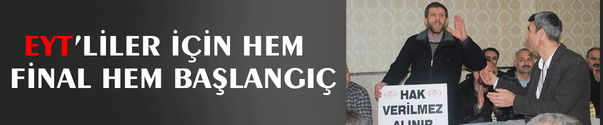 EYT’liler için hem  final hem başlangıç