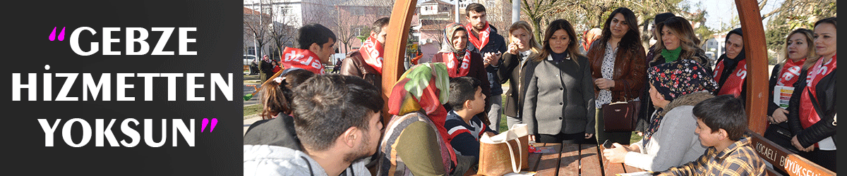 “Gebze hizmetten yoksun”