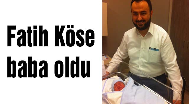 Fatih Köse baba oldu