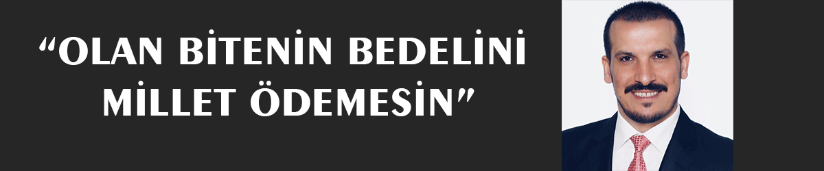 “Olan bitenin bedelini millet ödemesin”