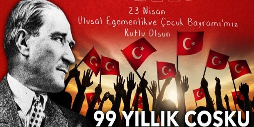 23 Nisan Ulusal Egemenlik ve Çocuk Bayramı'nın 99’uncu yılı