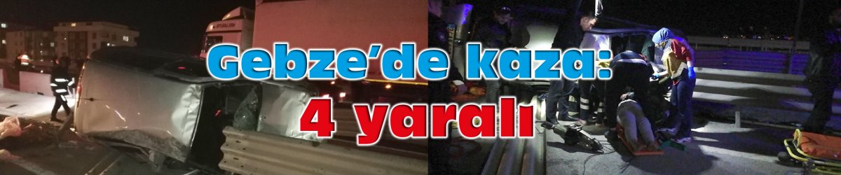 Gebze’de kaza: 4 yaralı