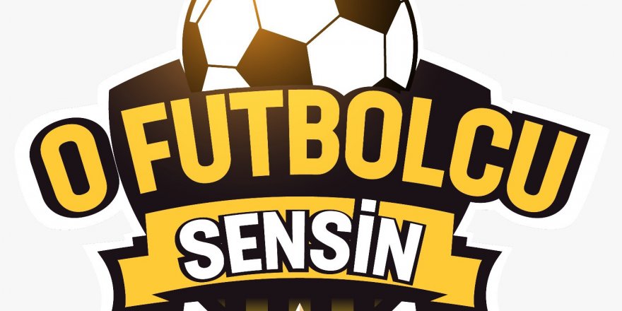 Belki de ‘O FUTBOLCU SENSİN’