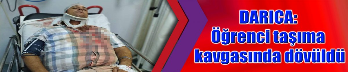 DARICA: Öğrenci taşıma kavgasında dövüldü