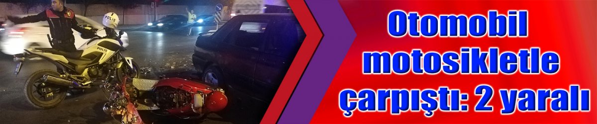 Otomobil motosikletle çarpıştı: 2 yaralı