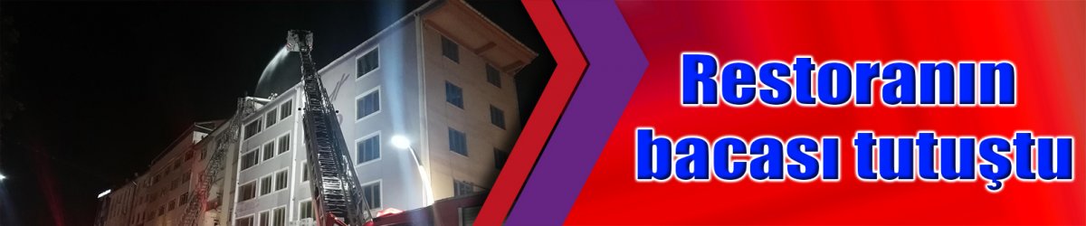 Restoranın bacası tutuştu