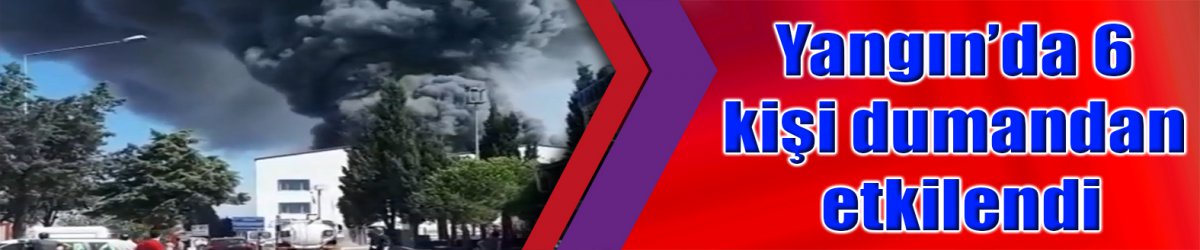 Yangın’da 6 kişi dumandan etkilendi