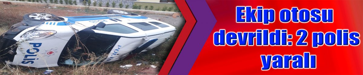 Ekip otosu devrildi: 2 polis yaralı