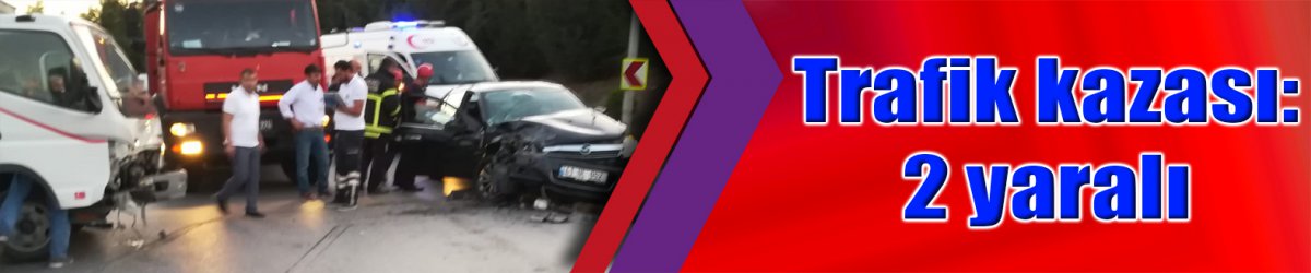 Trafik kazası: 2 yaralı