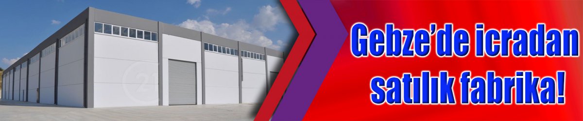 Gebze’de icradan satılık fabrika!