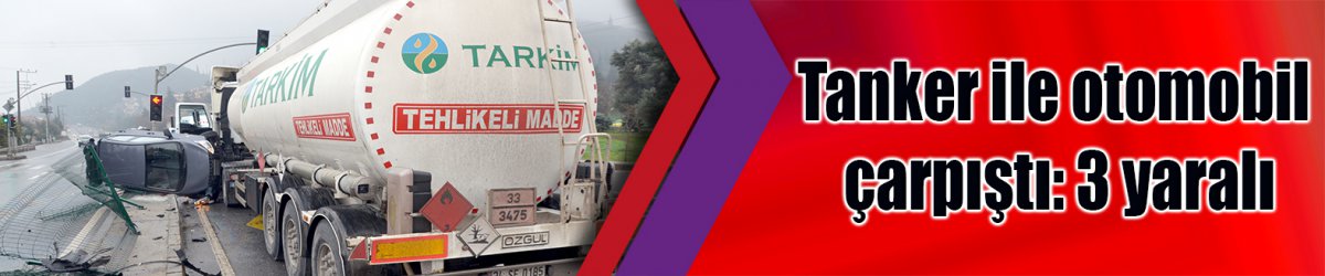 Tanker ile otomobil çarpıştı: 3 yaralı