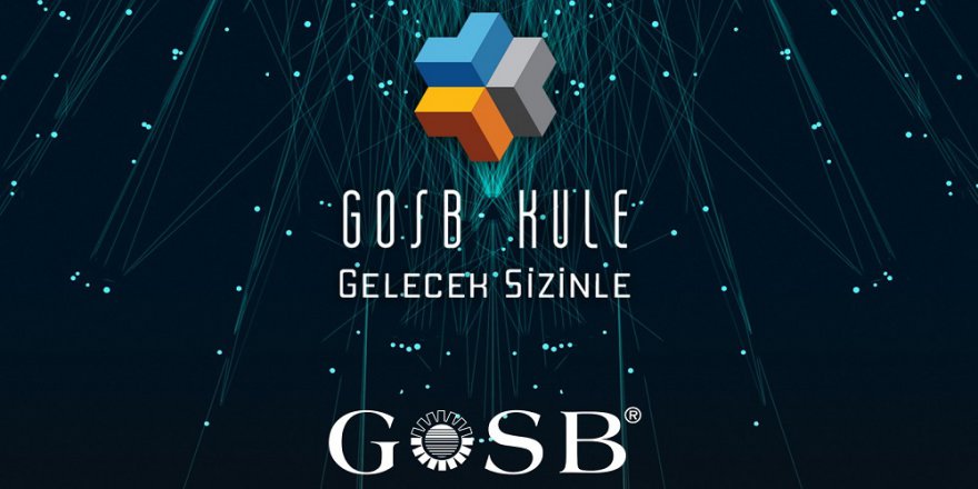 GOSB, GOSB Kule İle Geleceğe Kapılarını Açıyor