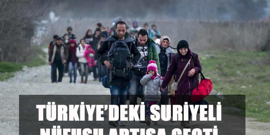 Türkiye’deki Suriyeli Nüfusu Artışa Geçti