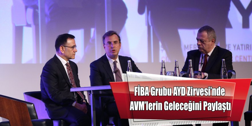 FİBA Grubu AYD Zirvesi’nde AVM’lerin Geleceğini Paylaştı