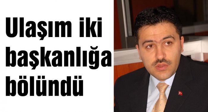 Ulaşım iki başkanlığa bölündü