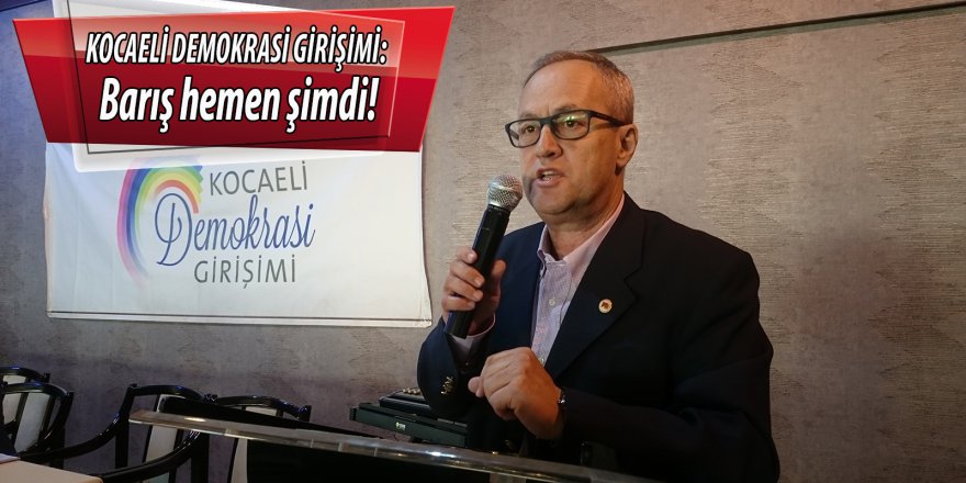 KOCAELİ DEMOKRASİ GİRİŞİMİ: Barış hemen şimdi!