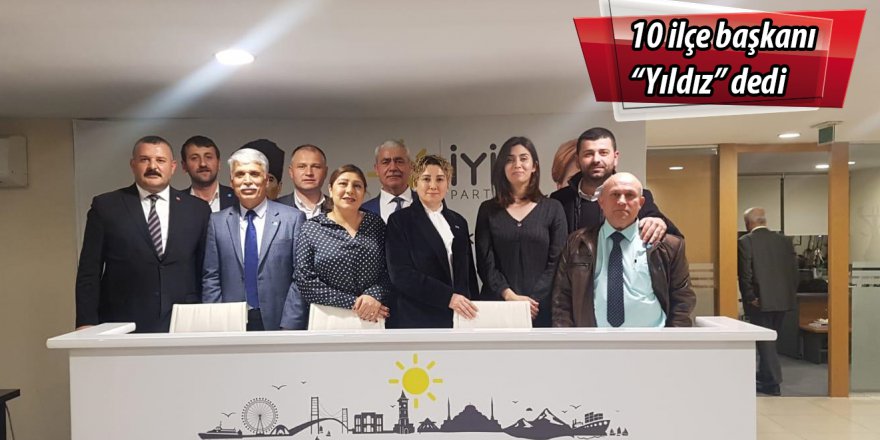 10 ilçe başkanı “Yıldız” dedi