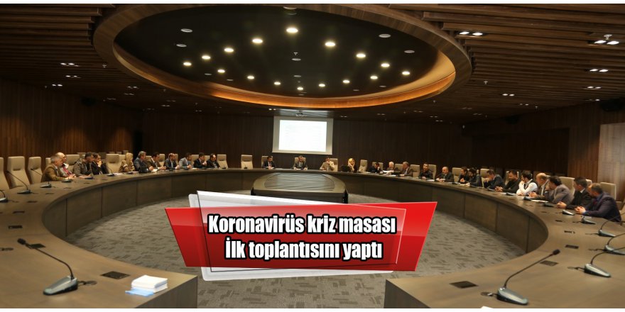 Koronavirüs kriz masası İlk toplantısını yaptı