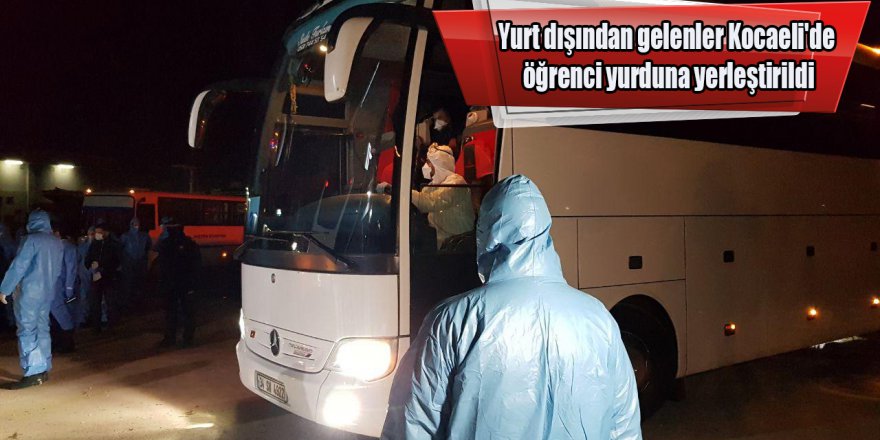 Yurt dışından gelenler Kocaeli'de öğrenci yurduna yerleştirildi