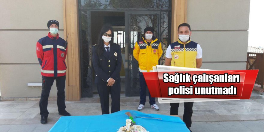 Sağlık çalışanları polisi unutmadı