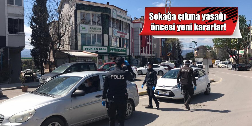 Sokağa çıkma yasağı öncesi yeni kararlar!