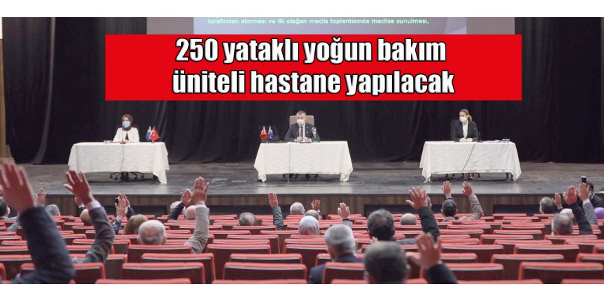 250 yataklı yoğun bakım üniteli hastane yapılacak