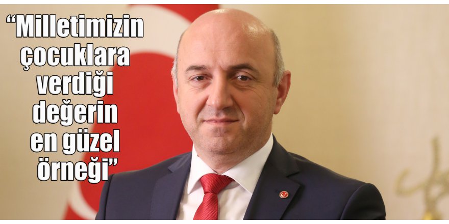 “Milletimizin çocuklara verdiği değerin en güzel örneği”