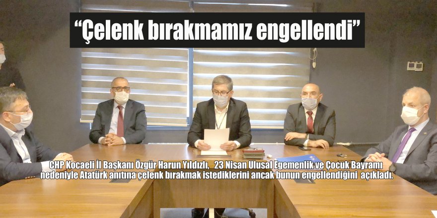 “Çelenk bırakmamız engellendi”