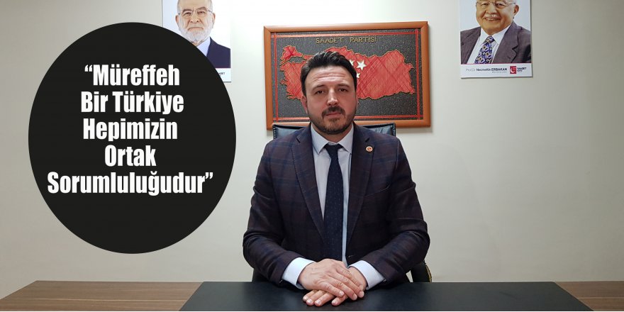 “Müreffeh Bir Türkiye Hepimizin Ortak Sorumluluğudur”
